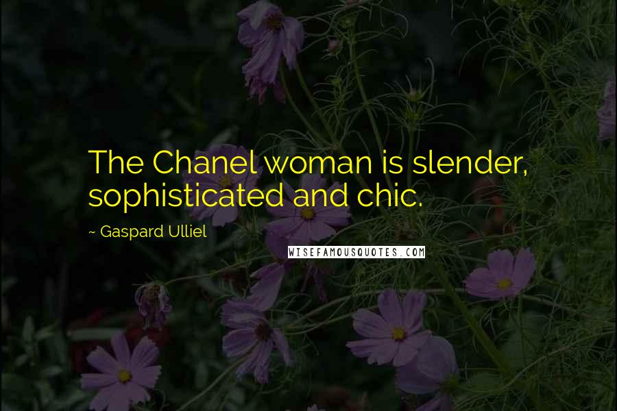 Gaspard Ulliel Quotes: The Chanel woman is slender, sophisticated and chic.