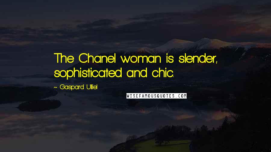 Gaspard Ulliel Quotes: The Chanel woman is slender, sophisticated and chic.