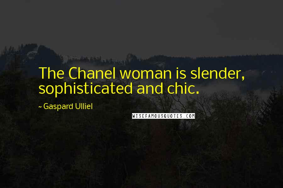 Gaspard Ulliel Quotes: The Chanel woman is slender, sophisticated and chic.