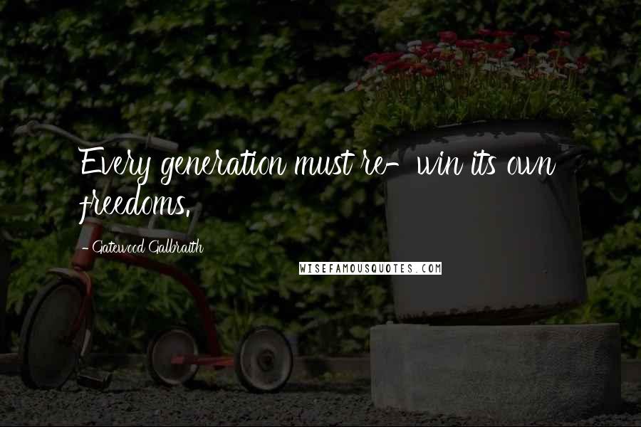 Gatewood Galbraith Quotes: Every generation must re-win its own freedoms.