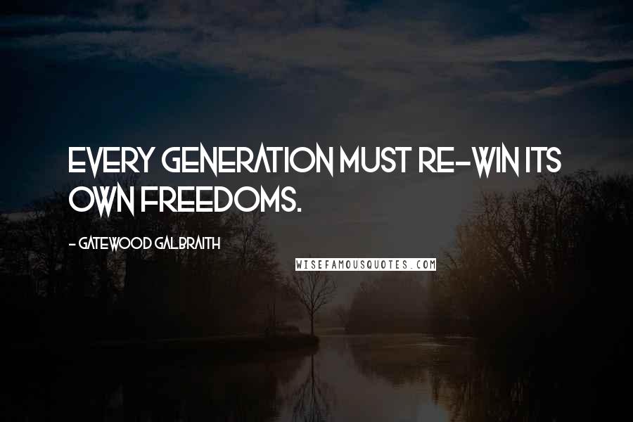 Gatewood Galbraith Quotes: Every generation must re-win its own freedoms.