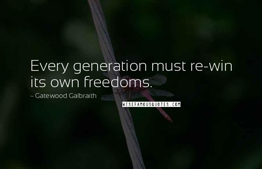 Gatewood Galbraith Quotes: Every generation must re-win its own freedoms.