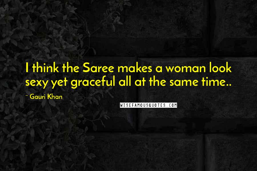 Gauri Khan Quotes: I think the Saree makes a woman look sexy yet graceful all at the same time..