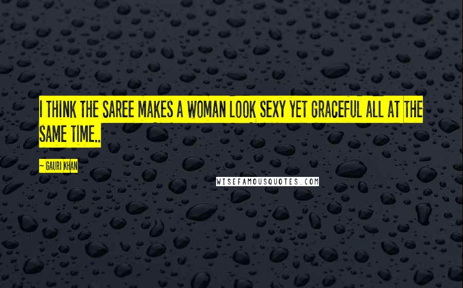 Gauri Khan Quotes: I think the Saree makes a woman look sexy yet graceful all at the same time..