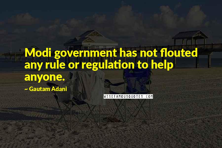 Gautam Adani Quotes: Modi government has not flouted any rule or regulation to help anyone.