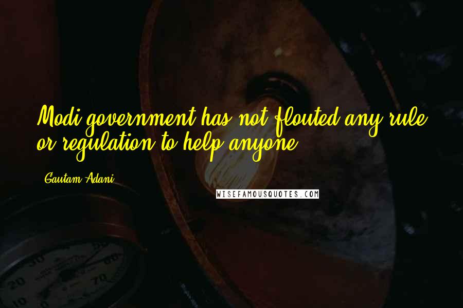 Gautam Adani Quotes: Modi government has not flouted any rule or regulation to help anyone.