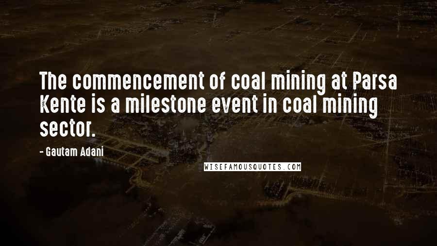 Gautam Adani Quotes: The commencement of coal mining at Parsa Kente is a milestone event in coal mining sector.