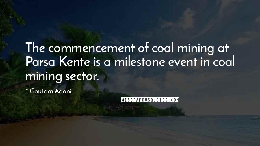 Gautam Adani Quotes: The commencement of coal mining at Parsa Kente is a milestone event in coal mining sector.