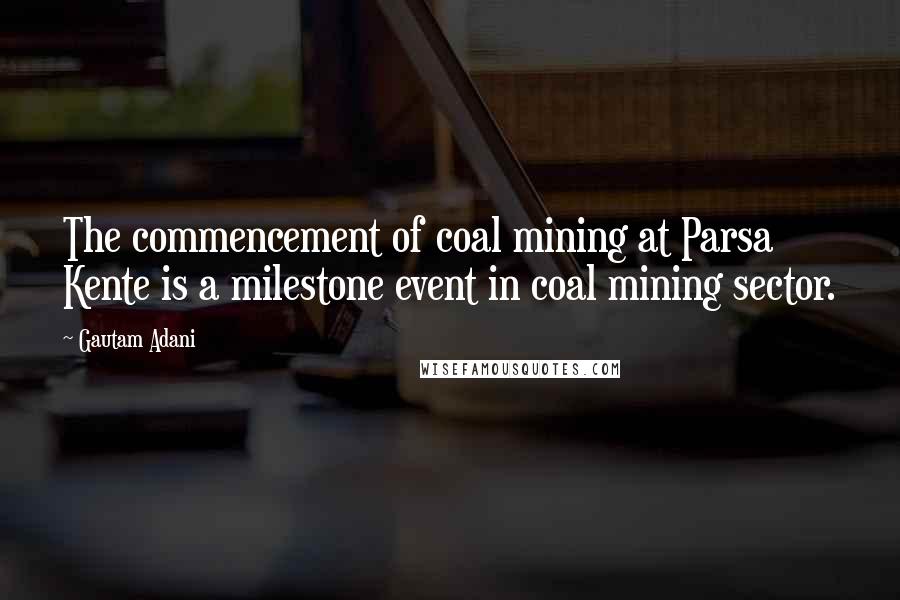 Gautam Adani Quotes: The commencement of coal mining at Parsa Kente is a milestone event in coal mining sector.