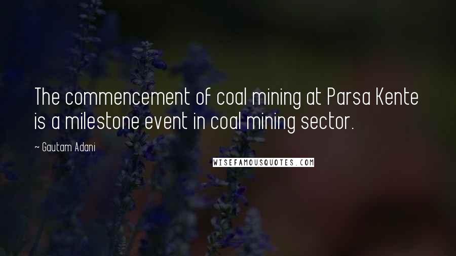 Gautam Adani Quotes: The commencement of coal mining at Parsa Kente is a milestone event in coal mining sector.