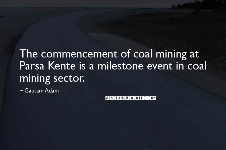 Gautam Adani Quotes: The commencement of coal mining at Parsa Kente is a milestone event in coal mining sector.