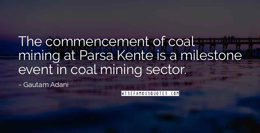 Gautam Adani Quotes: The commencement of coal mining at Parsa Kente is a milestone event in coal mining sector.