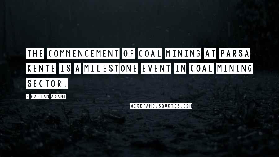Gautam Adani Quotes: The commencement of coal mining at Parsa Kente is a milestone event in coal mining sector.