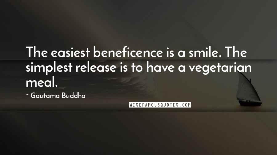 Gautama Buddha Quotes: The easiest beneficence is a smile. The simplest release is to have a vegetarian meal.