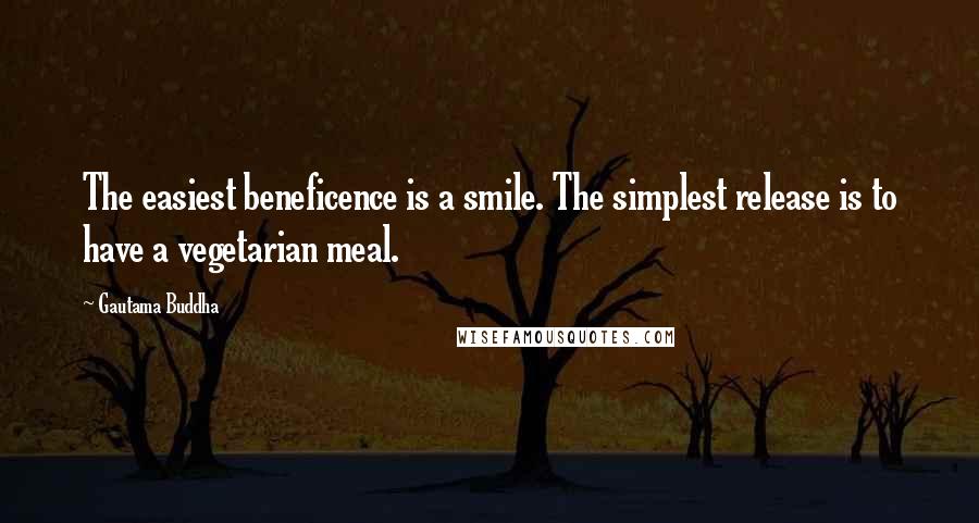 Gautama Buddha Quotes: The easiest beneficence is a smile. The simplest release is to have a vegetarian meal.