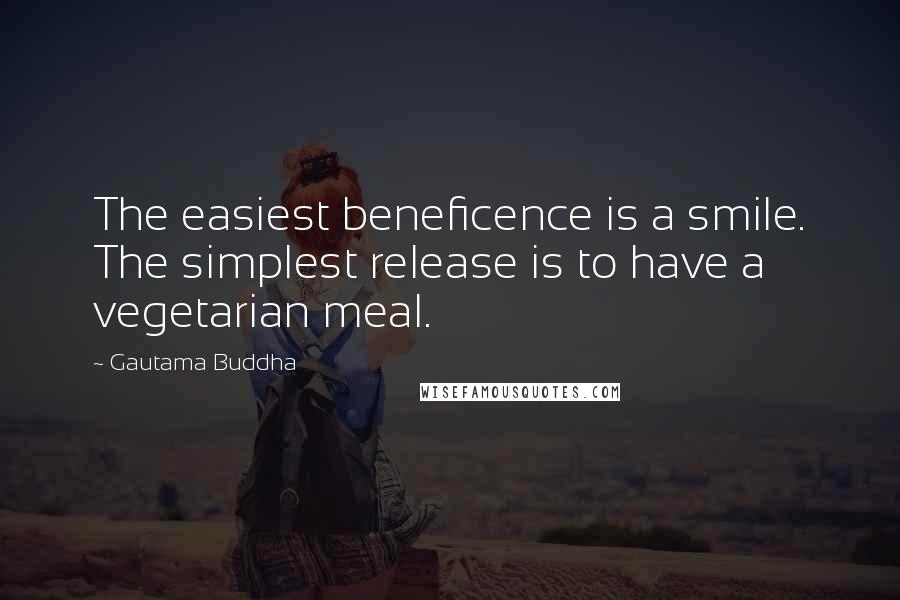 Gautama Buddha Quotes: The easiest beneficence is a smile. The simplest release is to have a vegetarian meal.