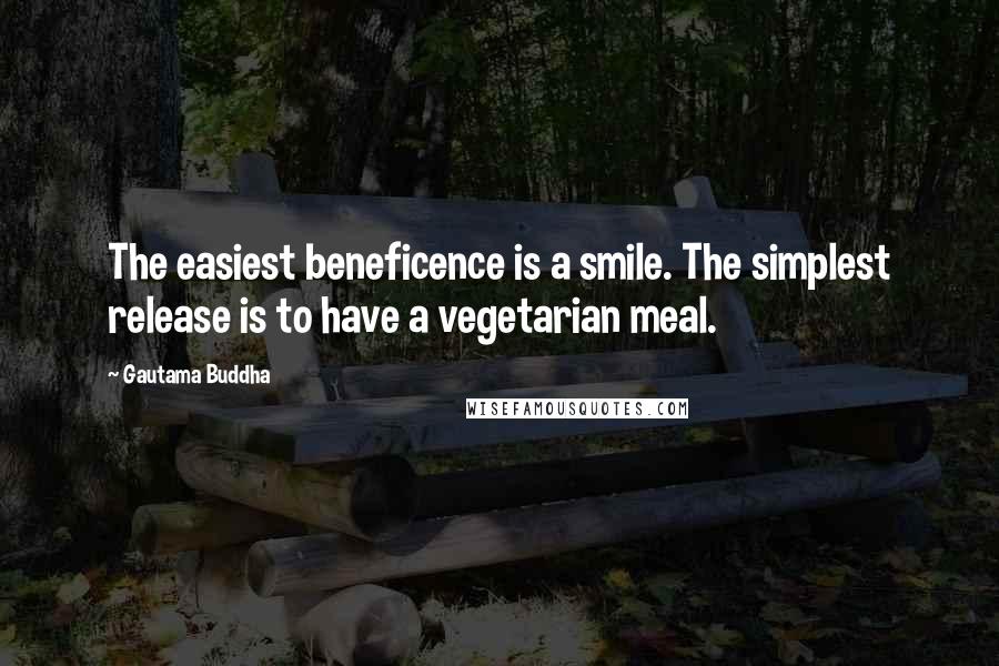 Gautama Buddha Quotes: The easiest beneficence is a smile. The simplest release is to have a vegetarian meal.