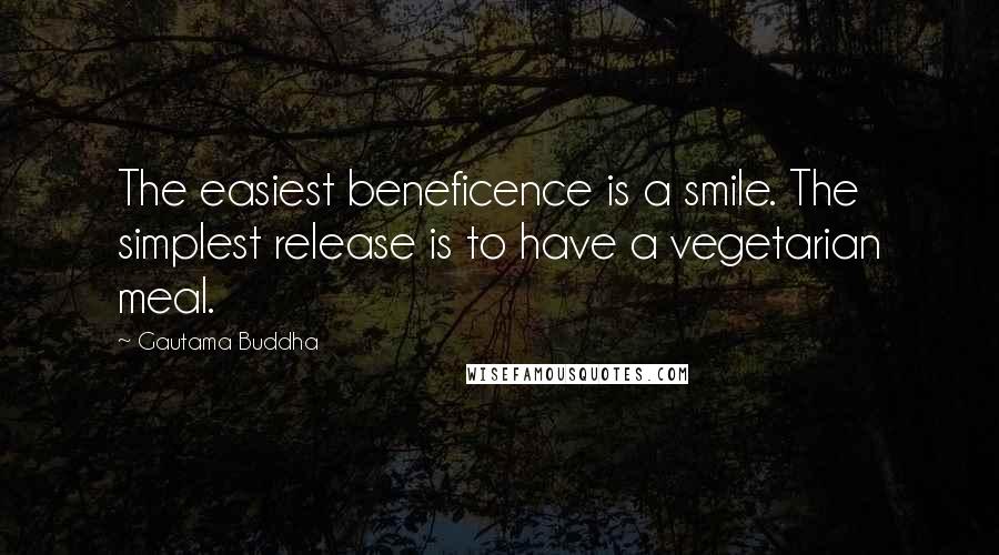 Gautama Buddha Quotes: The easiest beneficence is a smile. The simplest release is to have a vegetarian meal.