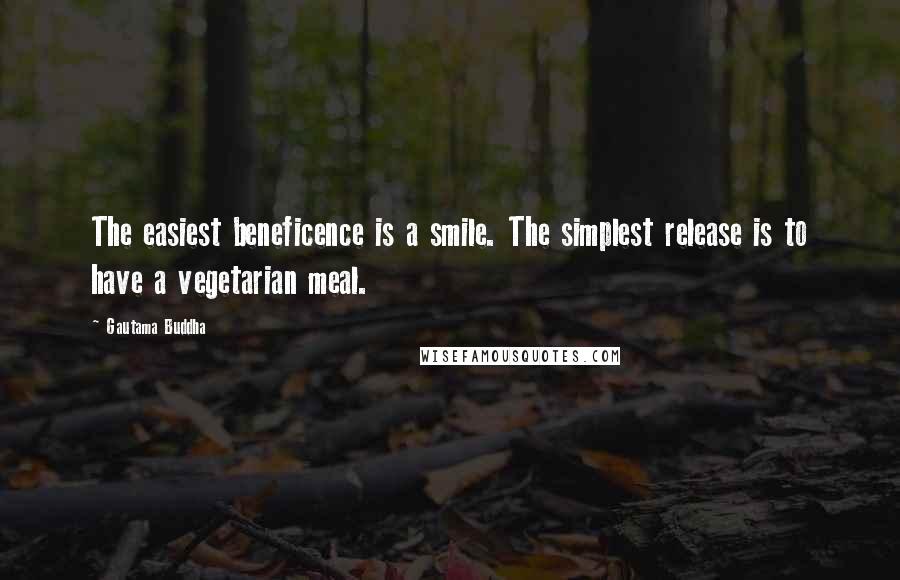 Gautama Buddha Quotes: The easiest beneficence is a smile. The simplest release is to have a vegetarian meal.