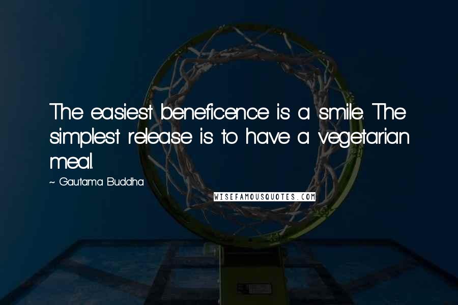 Gautama Buddha Quotes: The easiest beneficence is a smile. The simplest release is to have a vegetarian meal.