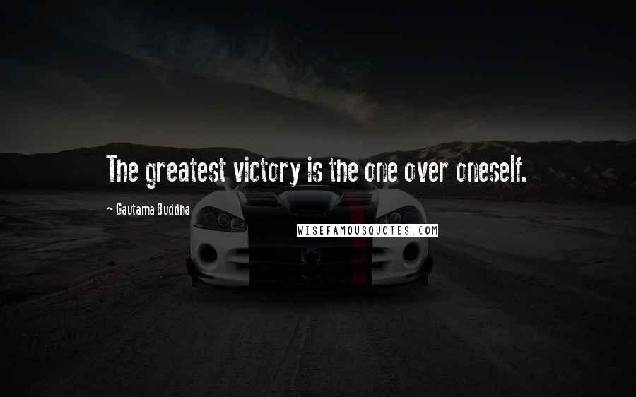 Gautama Buddha Quotes: The greatest victory is the one over oneself.