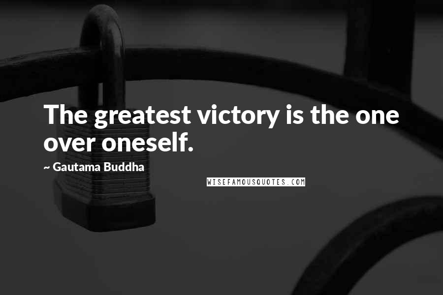 Gautama Buddha Quotes: The greatest victory is the one over oneself.