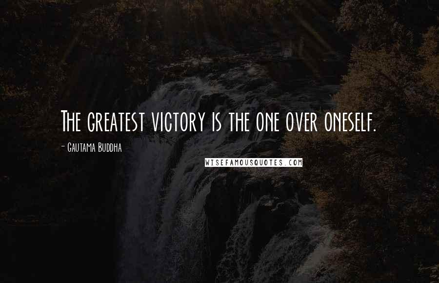 Gautama Buddha Quotes: The greatest victory is the one over oneself.