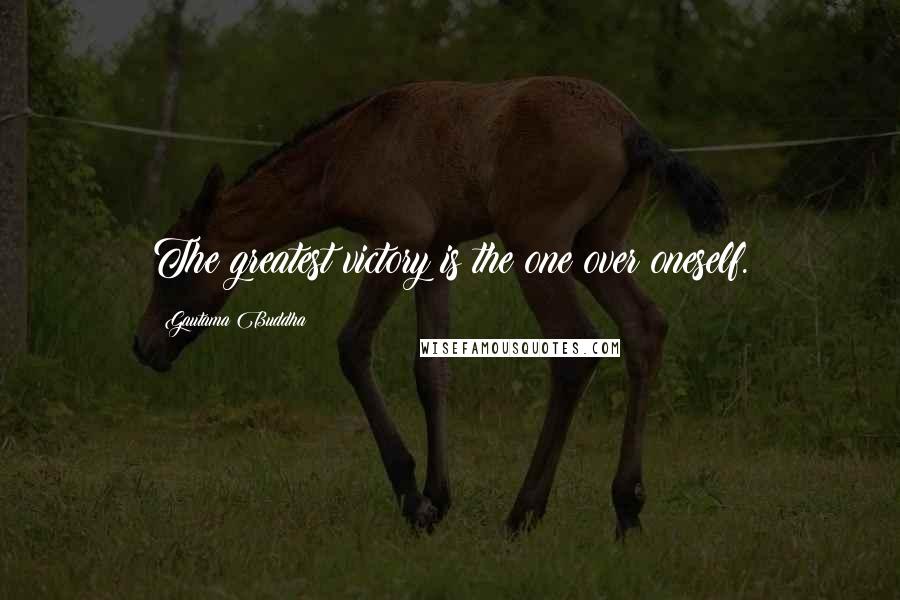 Gautama Buddha Quotes: The greatest victory is the one over oneself.