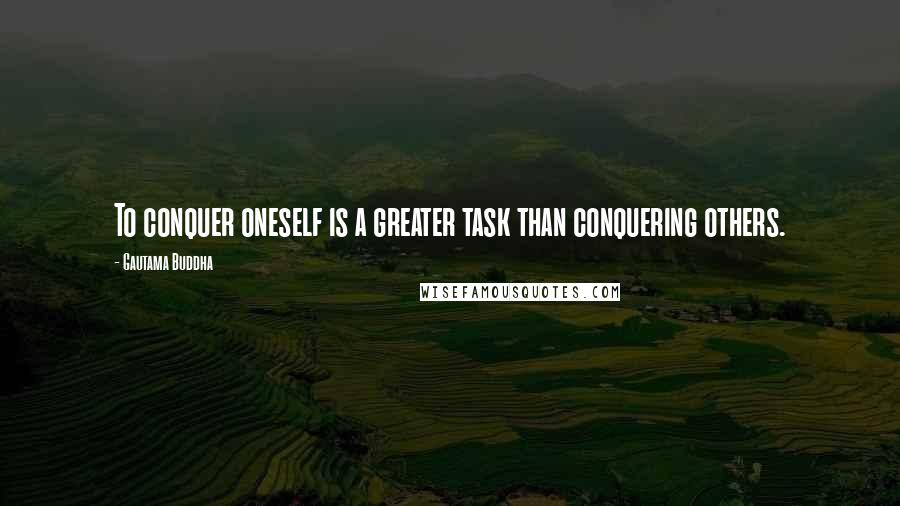 Gautama Buddha Quotes: To conquer oneself is a greater task than conquering others.