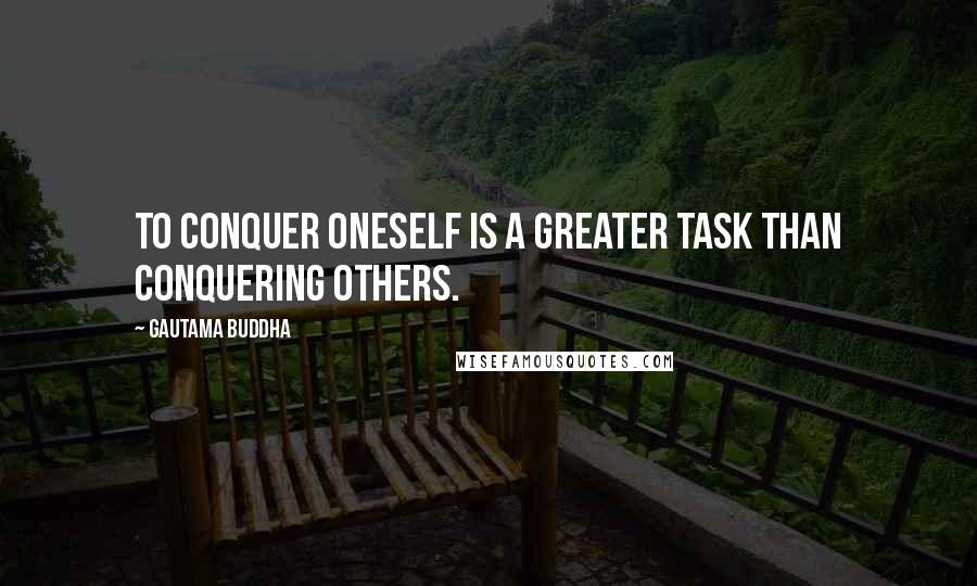 Gautama Buddha Quotes: To conquer oneself is a greater task than conquering others.