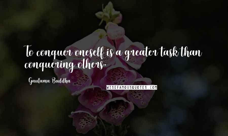 Gautama Buddha Quotes: To conquer oneself is a greater task than conquering others.