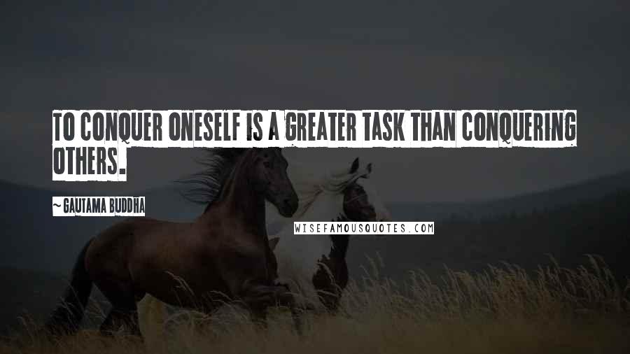 Gautama Buddha Quotes: To conquer oneself is a greater task than conquering others.