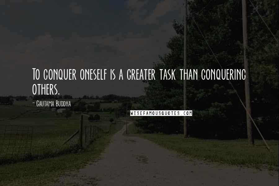 Gautama Buddha Quotes: To conquer oneself is a greater task than conquering others.