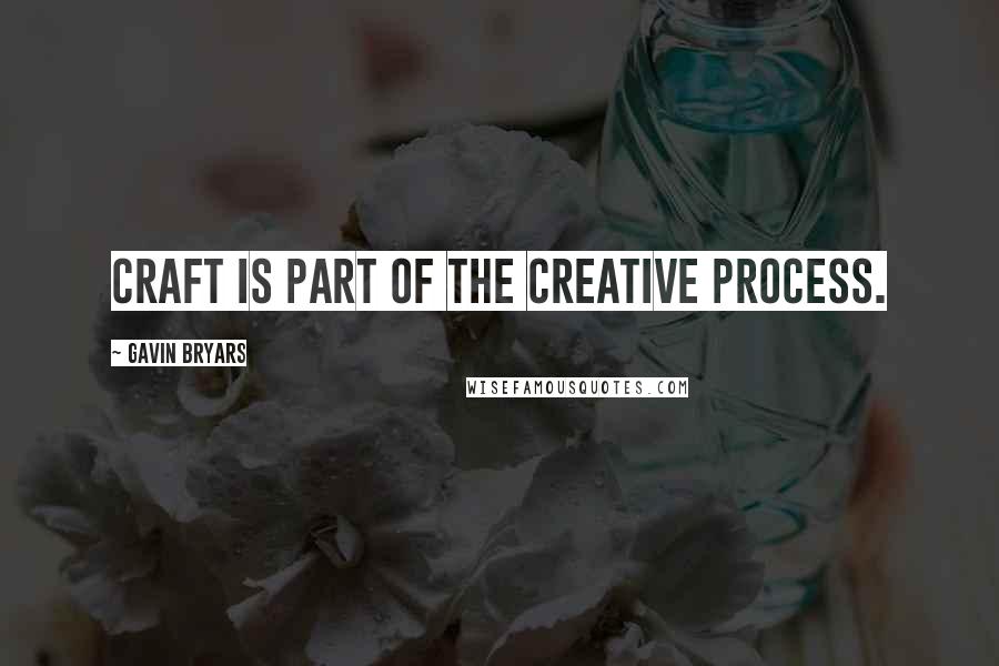 Gavin Bryars Quotes: Craft is part of the creative process.