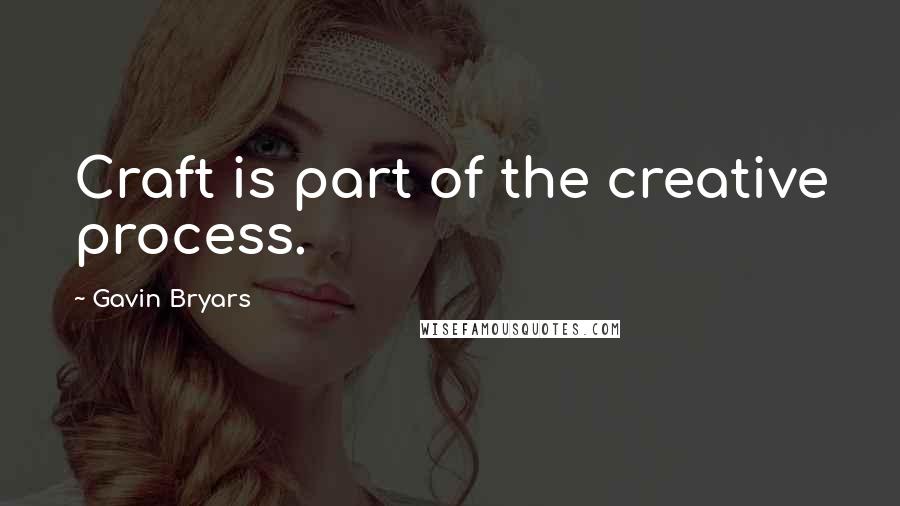 Gavin Bryars Quotes: Craft is part of the creative process.