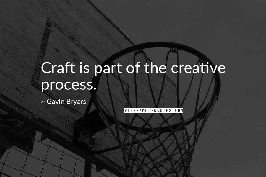 Gavin Bryars Quotes: Craft is part of the creative process.