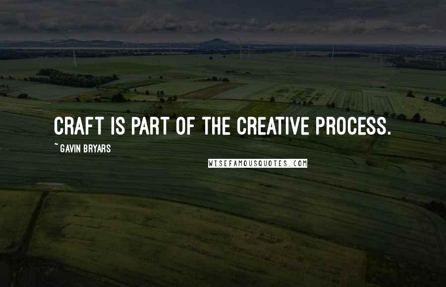 Gavin Bryars Quotes: Craft is part of the creative process.