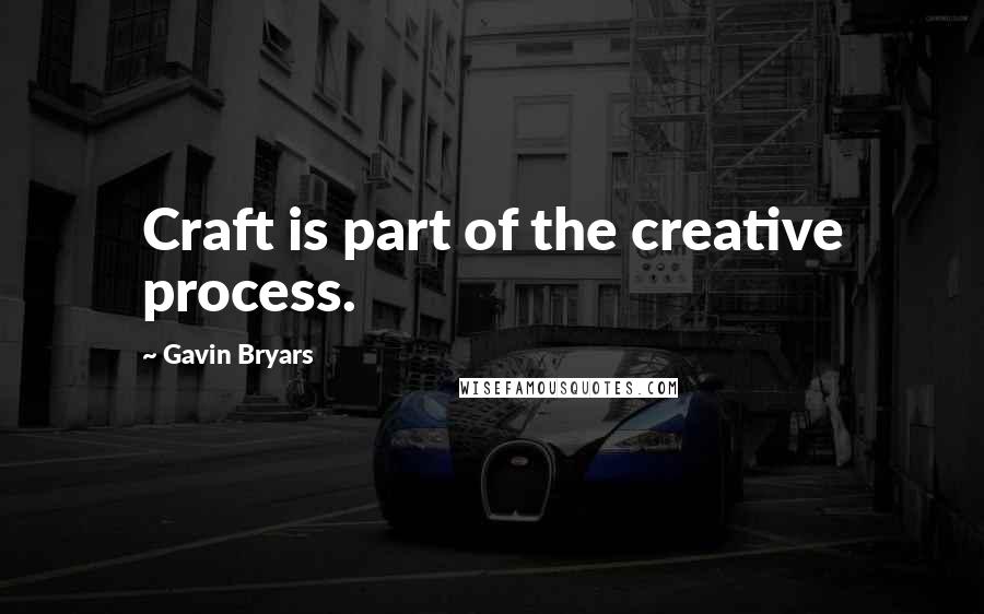Gavin Bryars Quotes: Craft is part of the creative process.