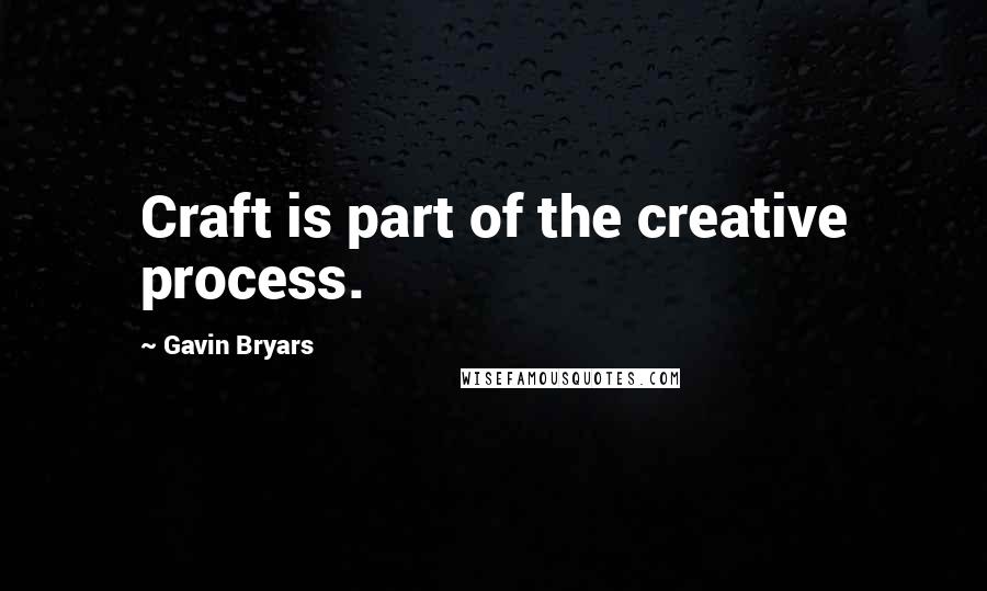 Gavin Bryars Quotes: Craft is part of the creative process.