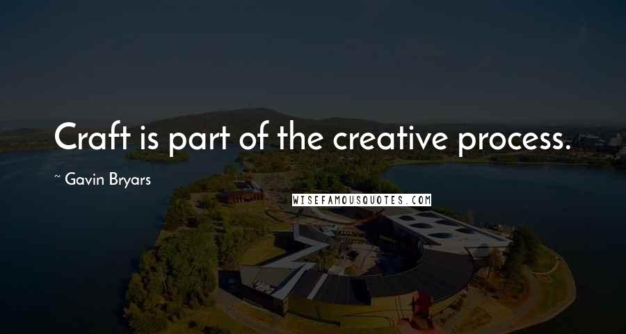 Gavin Bryars Quotes: Craft is part of the creative process.