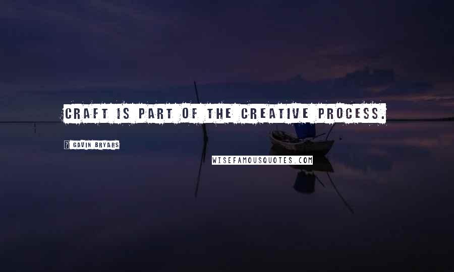 Gavin Bryars Quotes: Craft is part of the creative process.