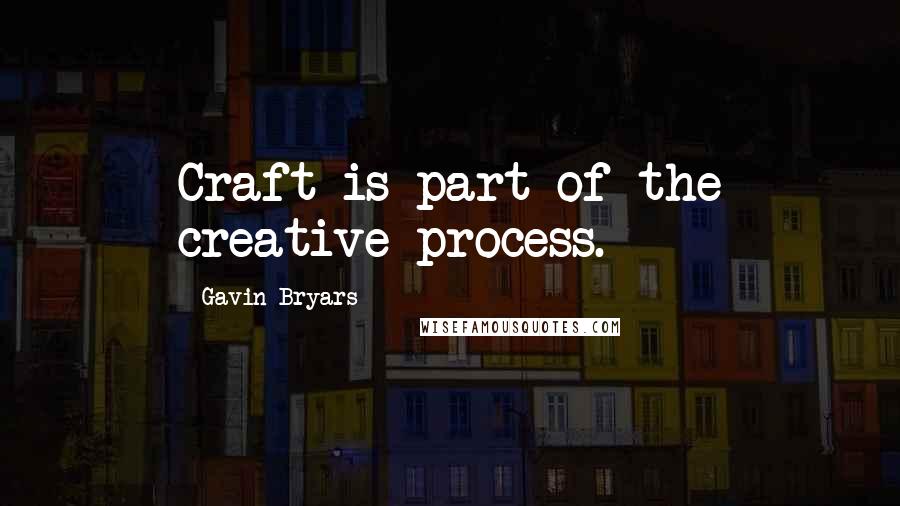 Gavin Bryars Quotes: Craft is part of the creative process.