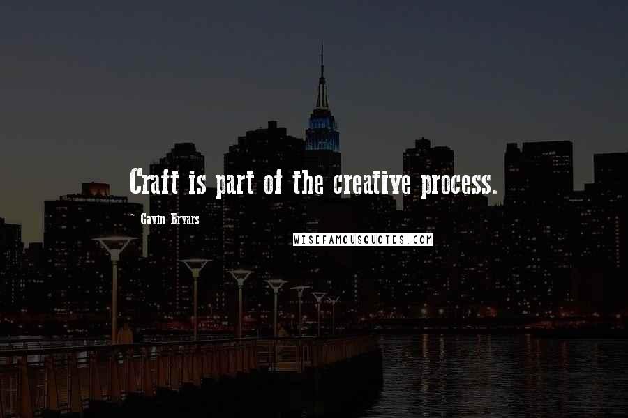 Gavin Bryars Quotes: Craft is part of the creative process.