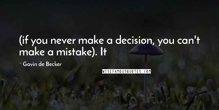 Gavin De Becker Quotes: (if you never make a decision, you can't make a mistake). It