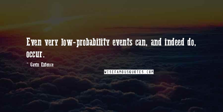 Gavin Extence Quotes: Even very low-probability events can, and indeed do, occur.