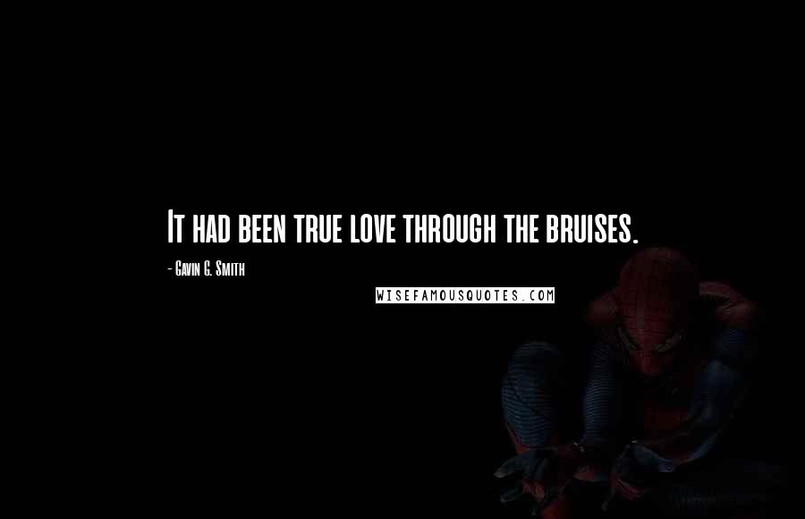 Gavin G. Smith Quotes: It had been true love through the bruises.