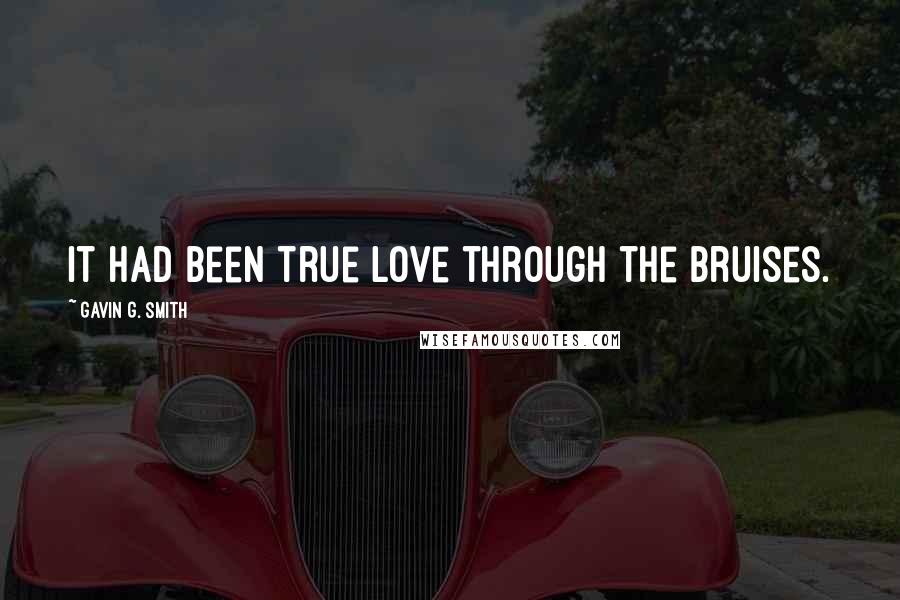 Gavin G. Smith Quotes: It had been true love through the bruises.