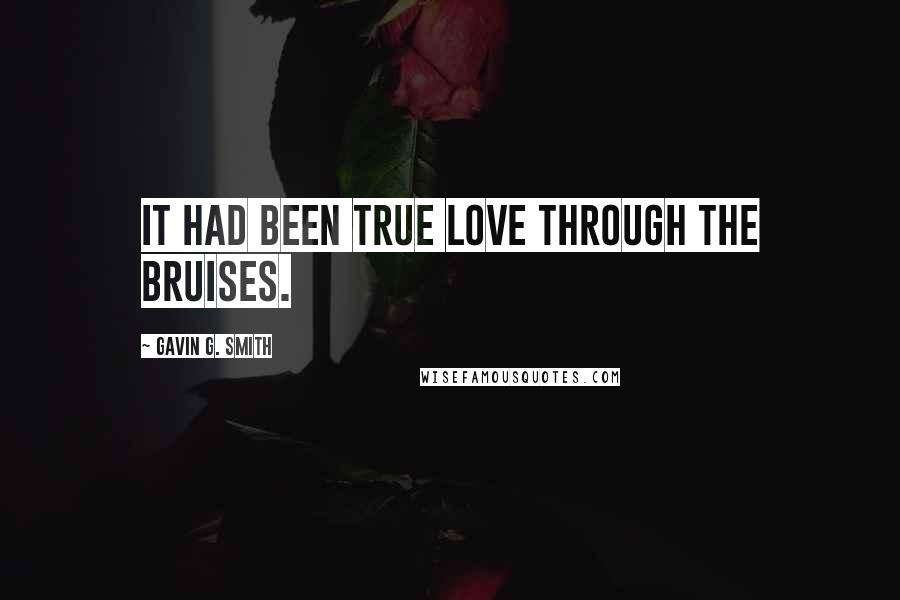 Gavin G. Smith Quotes: It had been true love through the bruises.