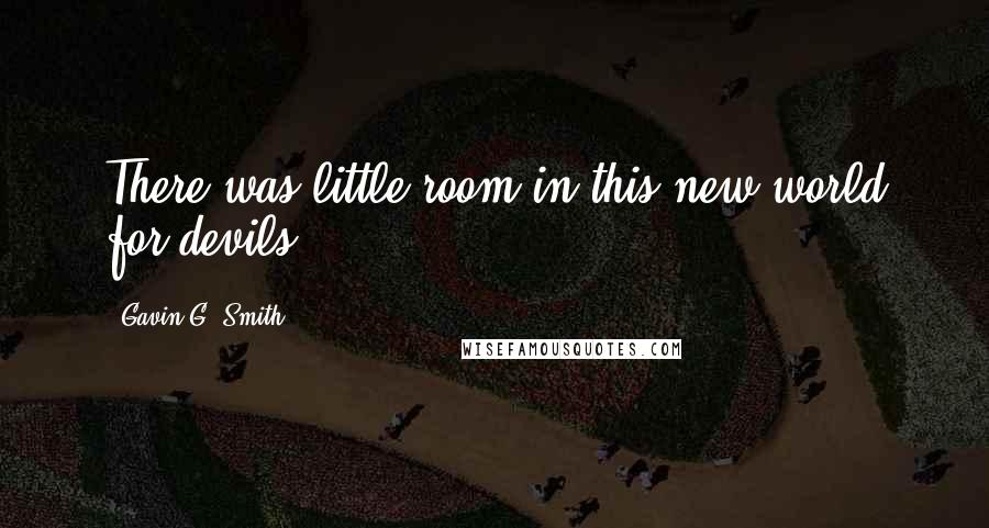 Gavin G. Smith Quotes: There was little room in this new world for devils.