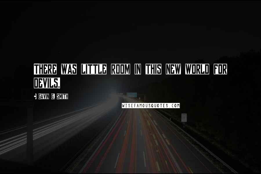 Gavin G. Smith Quotes: There was little room in this new world for devils.